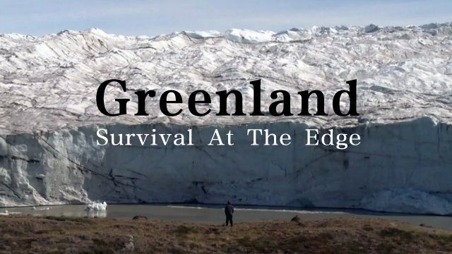 《格陵兰岛：世界边缘的生存第一季》Greenland: Survival At The Edge Of The World 迅雷下载